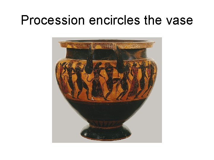 Procession encircles the vase 