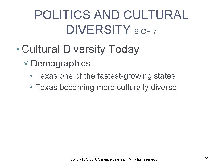 POLITICS AND CULTURAL DIVERSITY 6 OF 7 • Cultural Diversity Today üDemographics • Texas