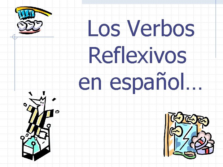 Los Verbos Reflexivos en español… 