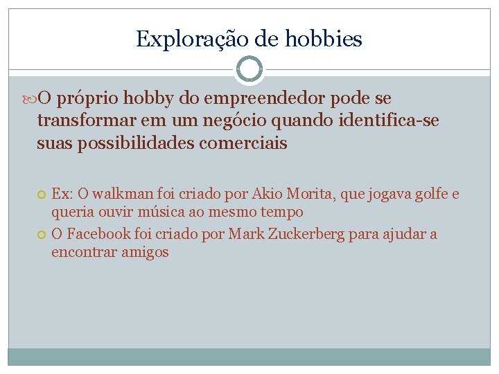 Exploração de hobbies O próprio hobby do empreendedor pode se transformar em um negócio