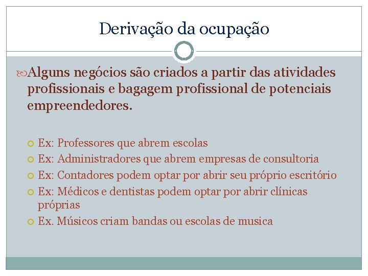 Derivação da ocupação Alguns negócios são criados a partir das atividades profissionais e bagagem