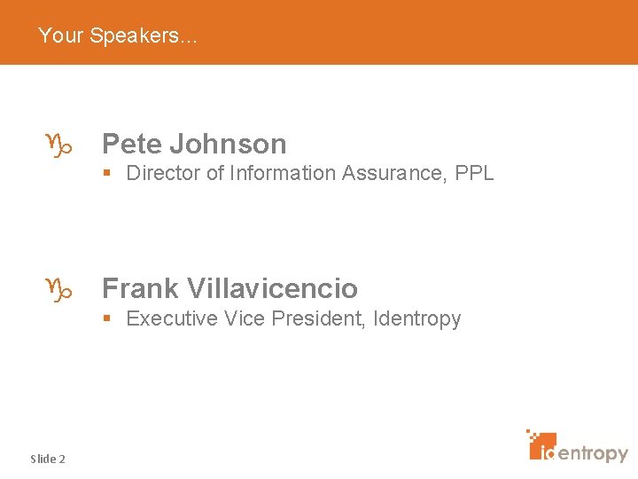 Your Speakers… g Pete Johnson § Director of Information Assurance, PPL g Frank Villavicencio