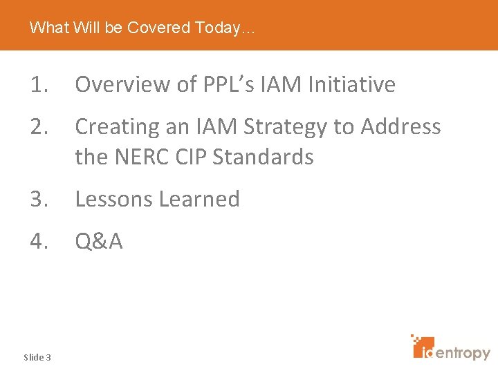 What Will be Covered Today… 1. Overview of PPL’s IAM Initiative 2. Creating an