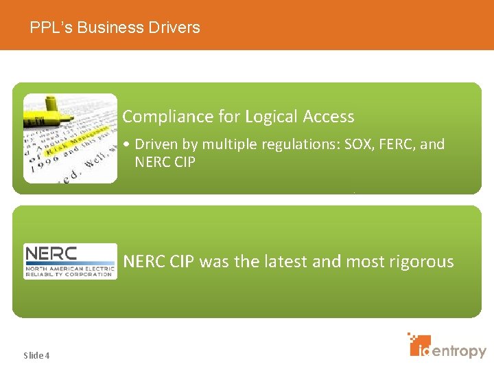 PPL’s Business Drivers Compliance for Logical Access • Driven by multiple regulations: SOX, FERC,