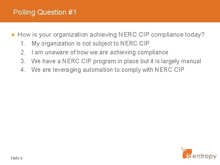 Polling Question #1 How is your organization achieving NERC CIP compliance today? 1. My