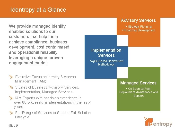 Identropy at a Glance Advisory Services We provide managed identity enabled solutions to our