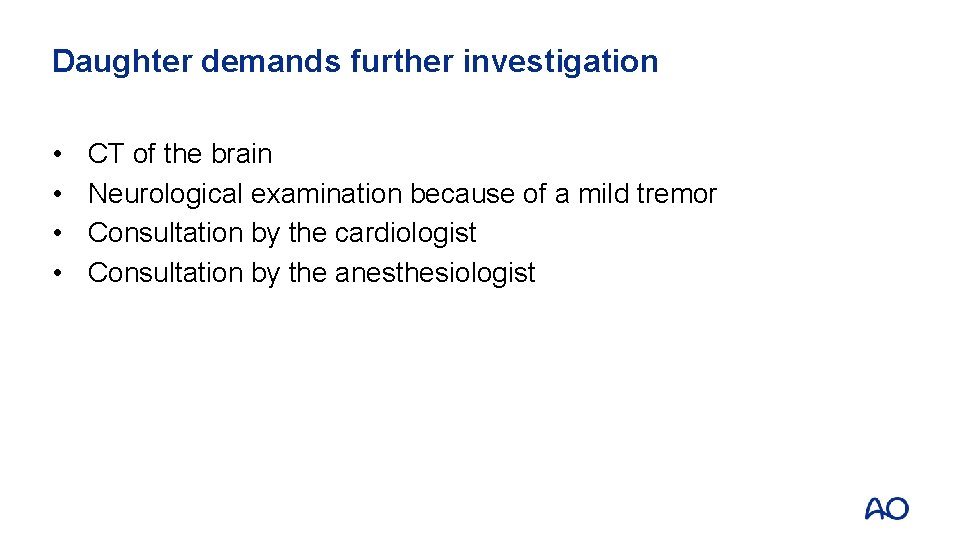 Daughter demands further investigation • • CT of the brain Neurological examination because of