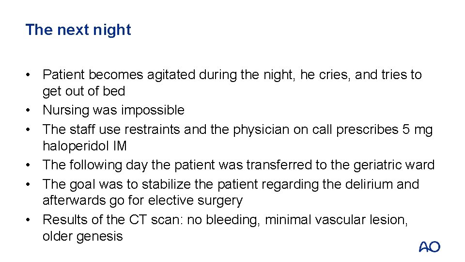 The next night • Patient becomes agitated during the night, he cries, and tries