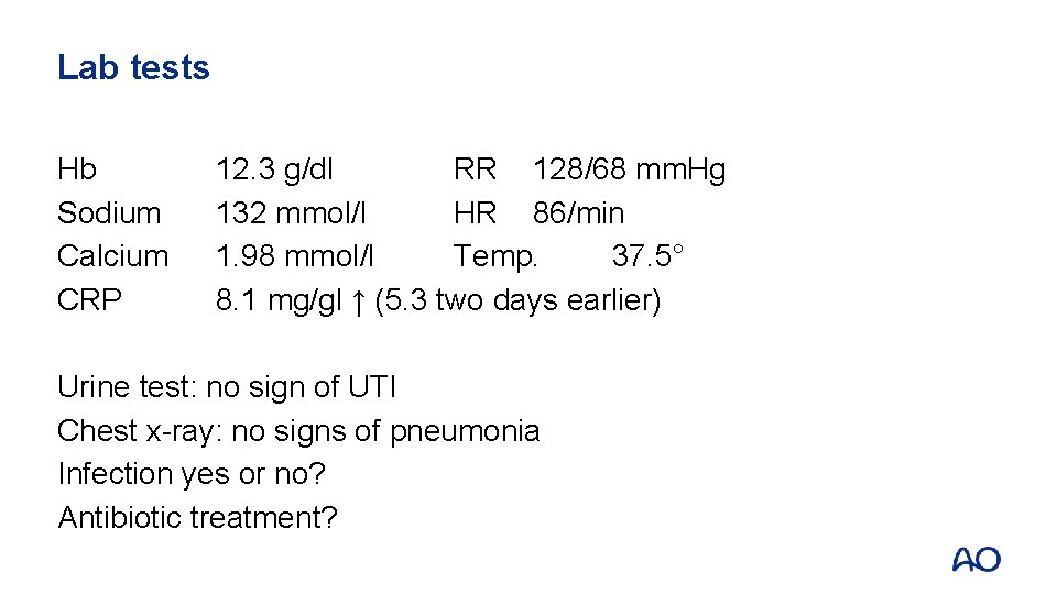 Lab tests Hb Sodium Calcium CRP 12. 3 g/dl RR 128/68 mm. Hg 132