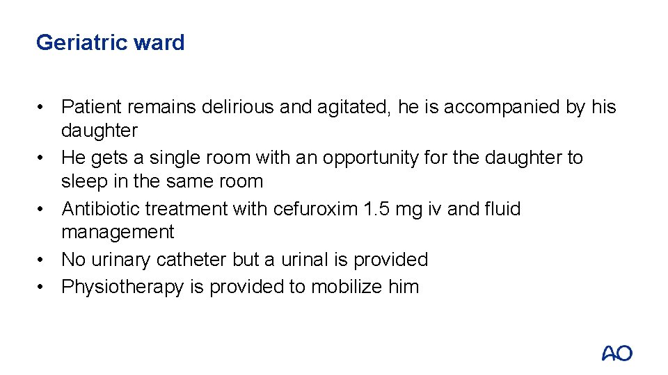Geriatric ward • Patient remains delirious and agitated, he is accompanied by his daughter