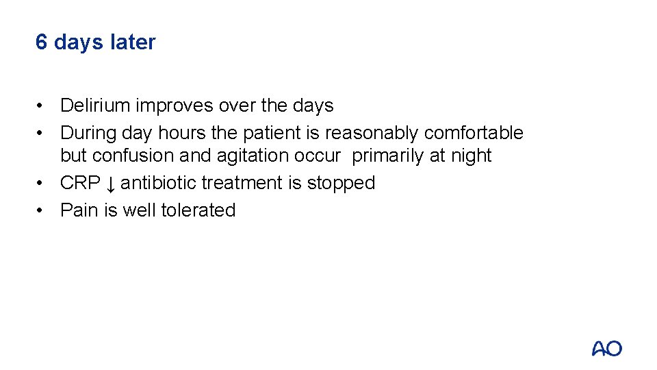 6 days later • Delirium improves over the days • During day hours the