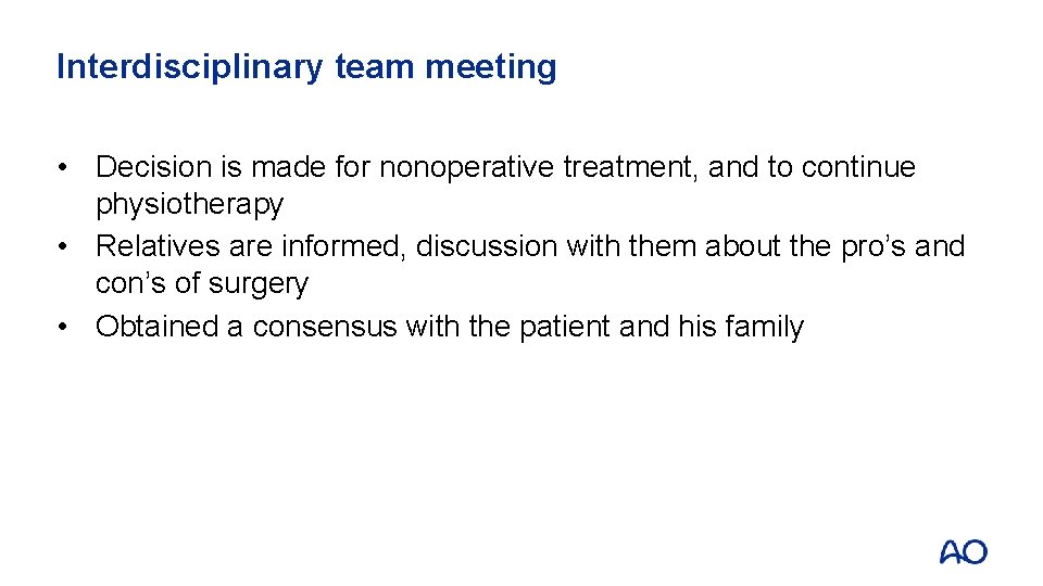 Interdisciplinary team meeting • Decision is made for nonoperative treatment, and to continue physiotherapy