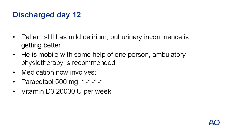 Discharged day 12 • Patient still has mild delirium, but urinary incontinence is getting