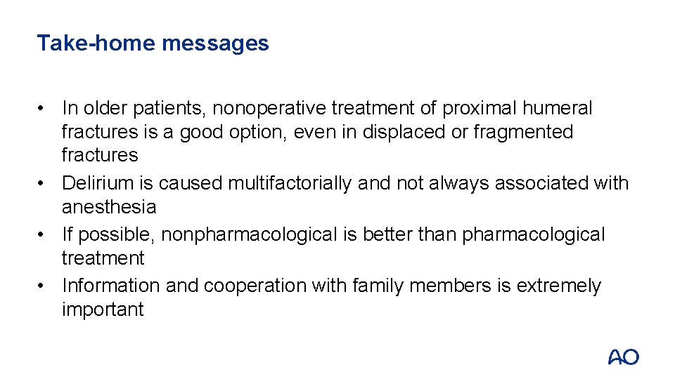 Take-home messages • In older patients, nonoperative treatment of proximal humeral fractures is a