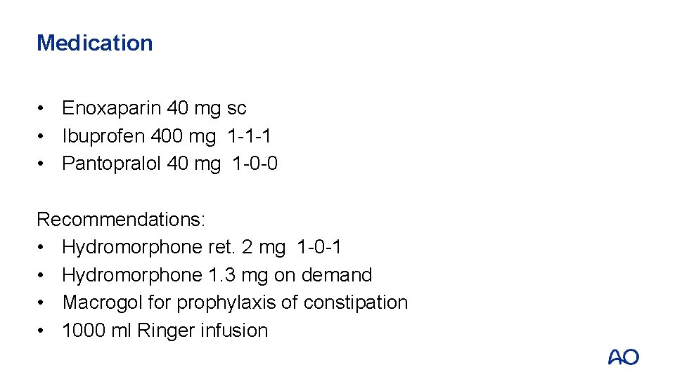 Medication • Enoxaparin 40 mg sc • Ibuprofen 400 mg 1 -1 -1 •