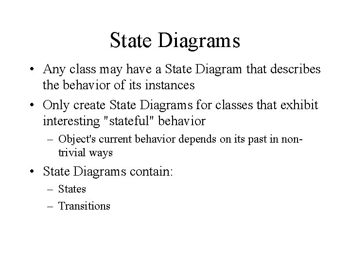 State Diagrams • Any class may have a State Diagram that describes the behavior