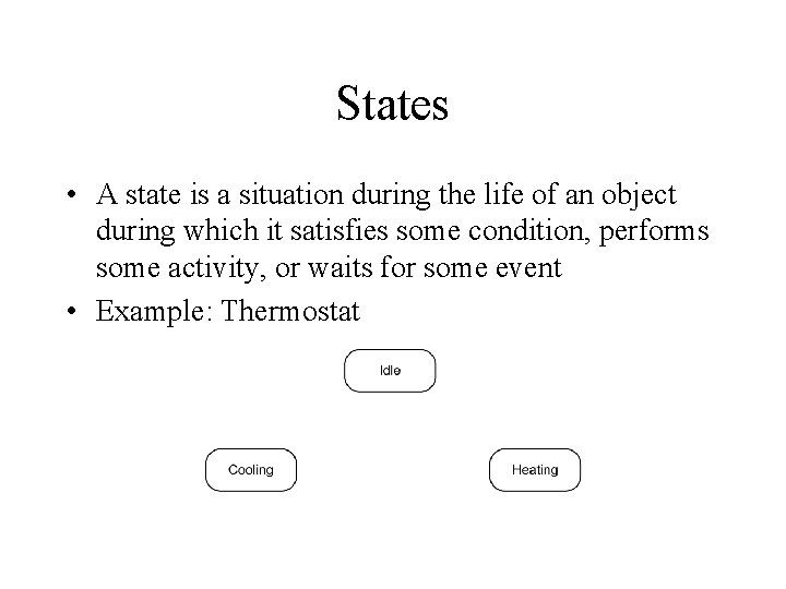 States • A state is a situation during the life of an object during