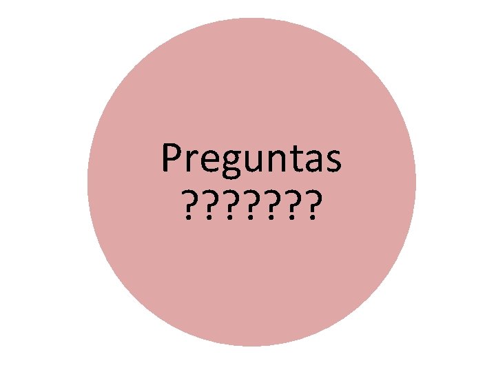 Preguntas ? ? ? ? 