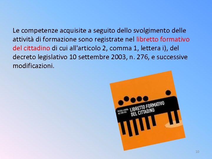 Le competenze acquisite a seguito dello svolgimento delle attività di formazione sono registrate nel