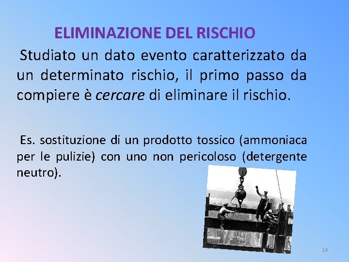 ELIMINAZIONE DEL RISCHIO Studiato un dato evento caratterizzato da un determinato rischio, il primo