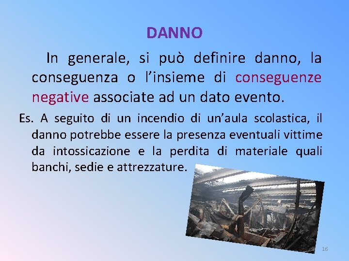 DANNO In generale, si può definire danno, la conseguenza o l’insieme di conseguenze negative