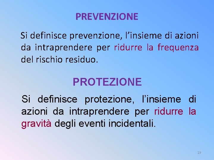 PREVENZIONE Si definisce prevenzione, l’insieme di azioni da intraprendere per ridurre la frequenza del