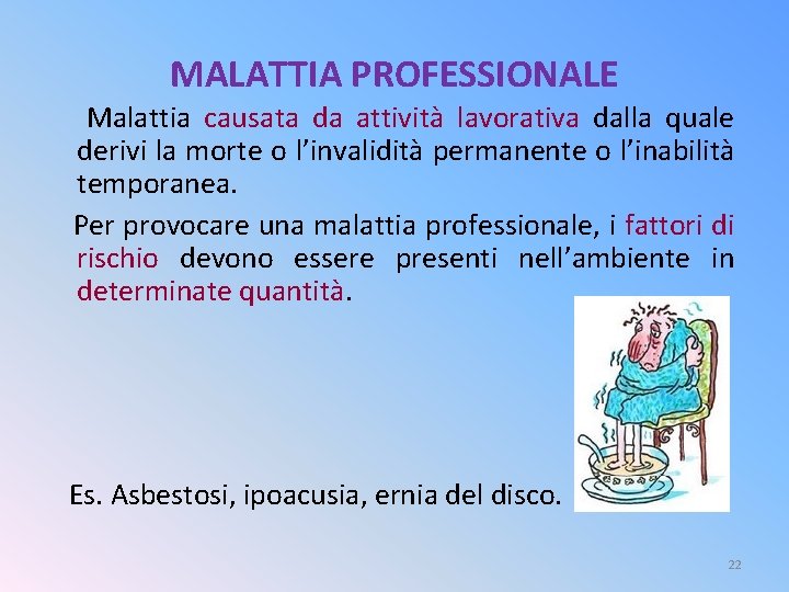 MALATTIA PROFESSIONALE Malattia causata da attività lavorativa dalla quale derivi la morte o l’invalidità