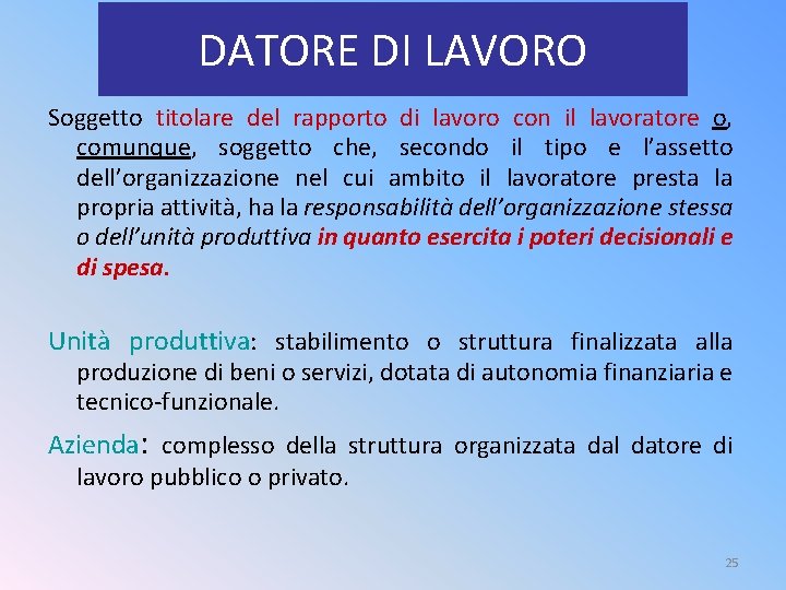 DATORE DI LAVORO Soggetto titolare del rapporto di lavoro con il lavoratore o, comunque,