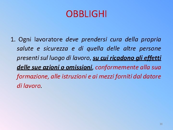 OBBLIGHI 1. Ogni lavoratore deve prendersi cura della propria salute e sicurezza e di