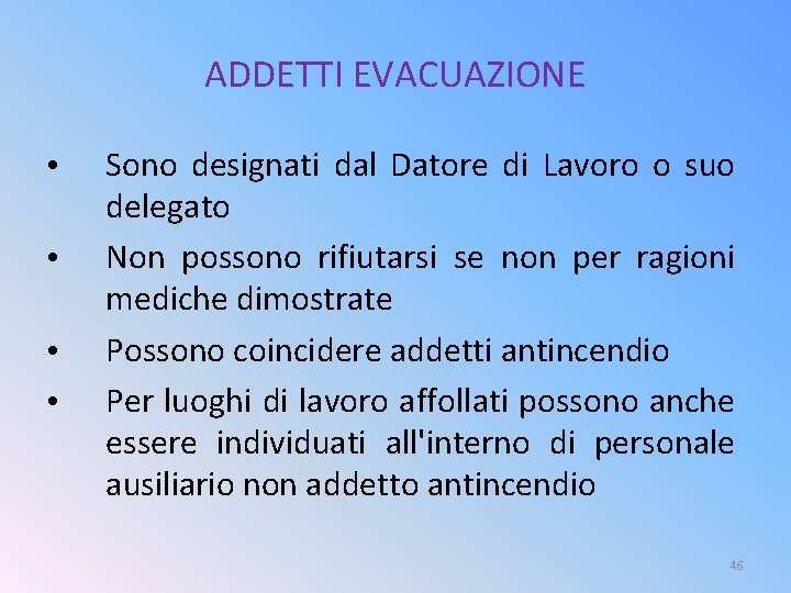 ADDETTI EVACUAZIONE • • Sono designati dal Datore di Lavoro o suo delegato Non