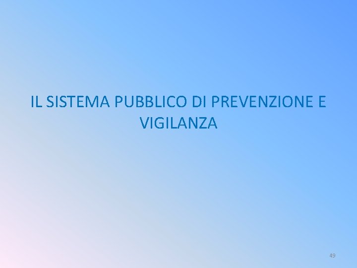 IL SISTEMA PUBBLICO DI PREVENZIONE E VIGILANZA 49 