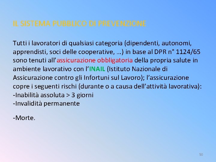 IL SISTEMA PUBBLICO DI PREVENZIONE Tutti i lavoratori di qualsiasi categoria (dipendenti, autonomi, apprendisti,