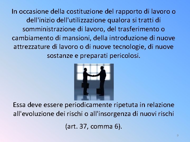 In occasione della costituzione del rapporto di lavoro o dell'inizio dell'utilizzazione qualora si tratti