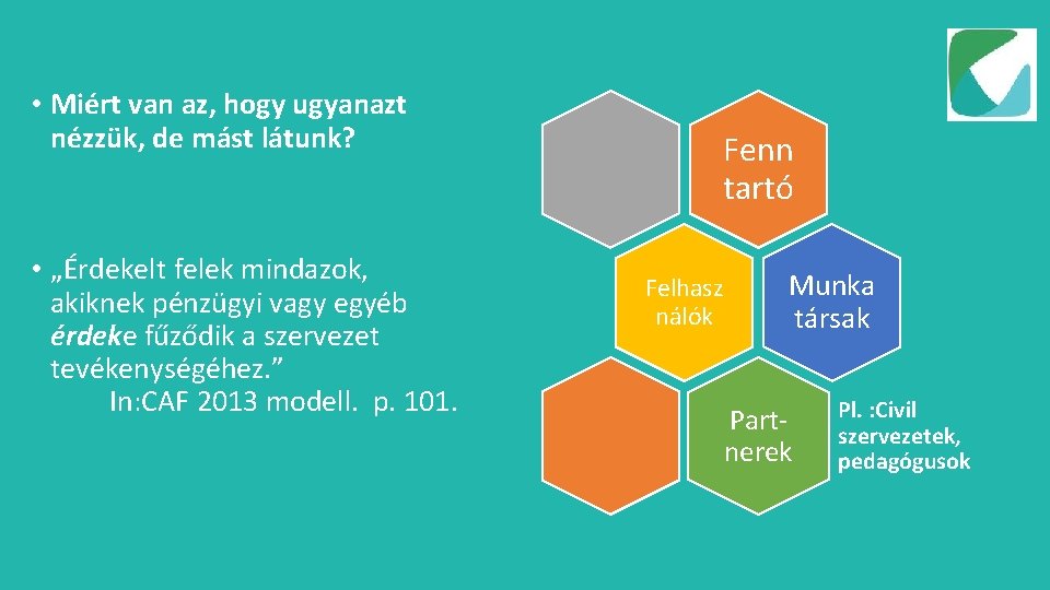  • Miért van az, hogy ugyanazt nézzük, de mást látunk? • „Érdekelt felek