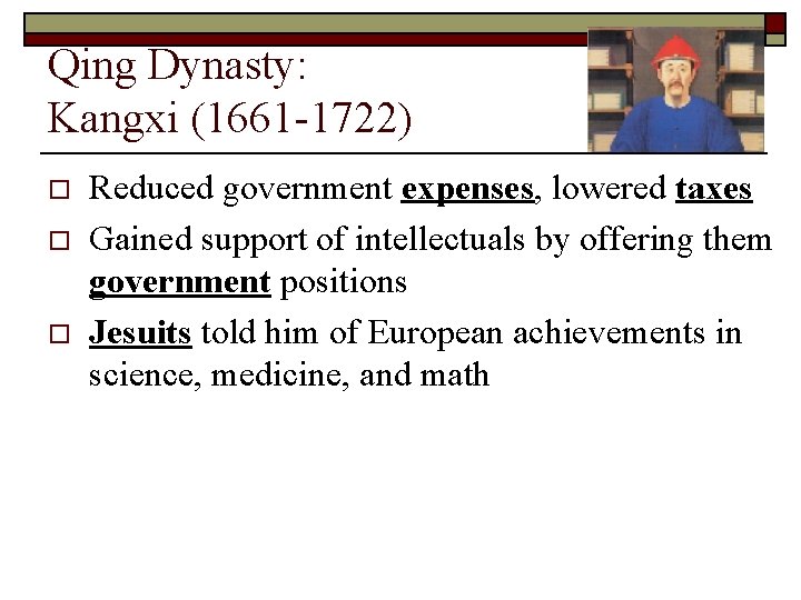 Qing Dynasty: Kangxi (1661 -1722) o o o Reduced government expenses, lowered taxes Gained