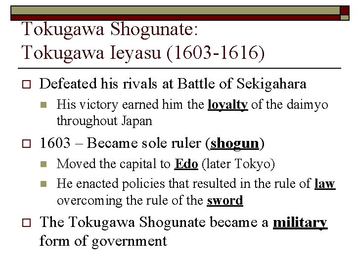 Tokugawa Shogunate: Tokugawa Ieyasu (1603 -1616) o Defeated his rivals at Battle of Sekigahara