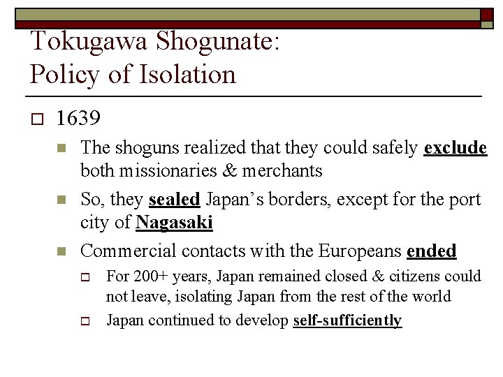 Tokugawa Shogunate: Policy of Isolation o 1639 n n n The shoguns realized that