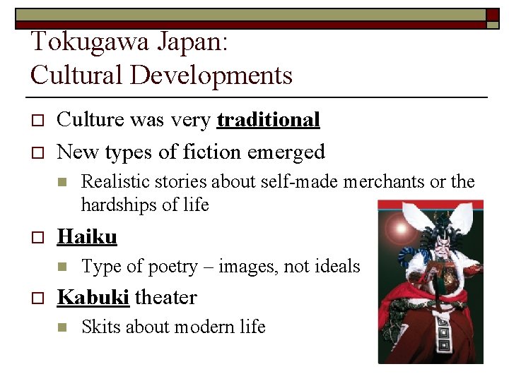 Tokugawa Japan: Cultural Developments o o Culture was very traditional New types of fiction