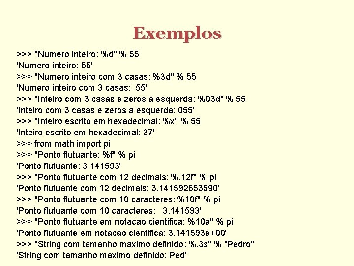 Exemplos >>> "Numero inteiro: %d" % 55 'Numero inteiro: 55' >>> "Numero inteiro com