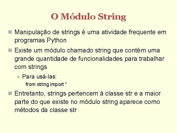 O Módulo String Manipulação de strings é uma atividade frequente em programas Python Existe