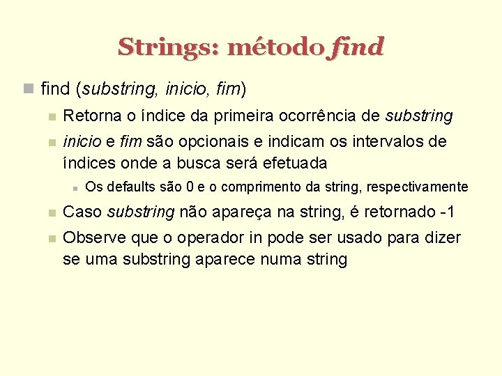 Strings: método find (substring, inicio, fim) Retorna o índice da primeira ocorrência de substring