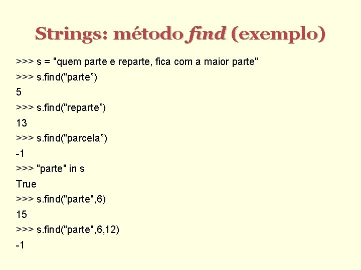 Strings: método find (exemplo) >>> s = "quem parte e reparte, fica com a