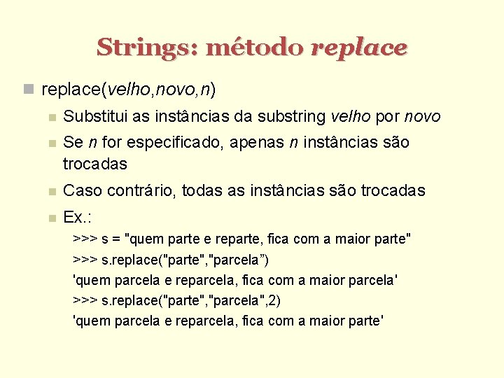 Strings: método replace(velho, novo, n) Substitui as instâncias da substring velho por novo Se