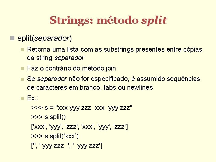 Strings: método split(separador) Retorna uma lista com as substrings presentes entre cópias da string