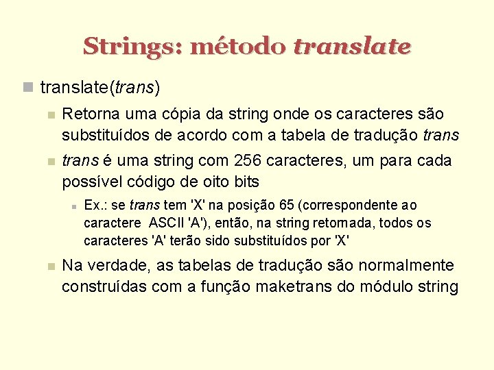 Strings: método translate(trans) Retorna uma cópia da string onde os caracteres são substituídos de