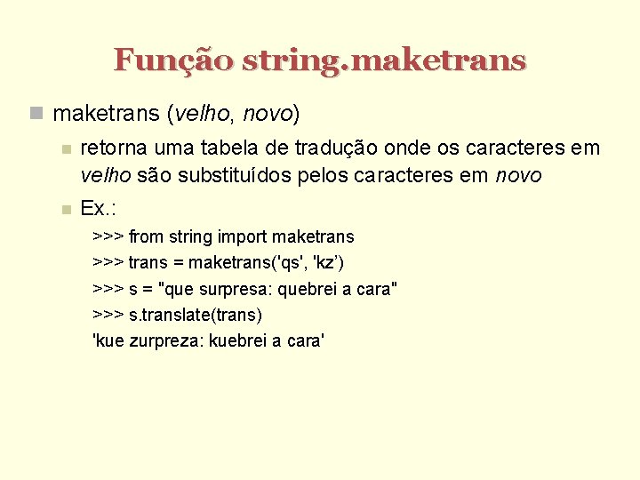 Função string. maketrans (velho, novo) retorna uma tabela de tradução onde os caracteres em