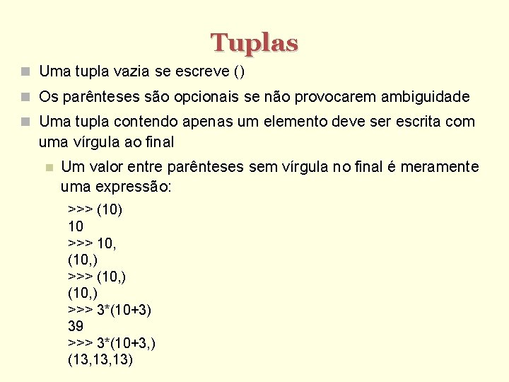 Tuplas Uma tupla vazia se escreve () Os parênteses são opcionais se não provocarem