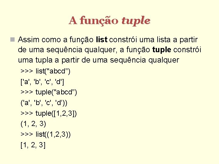 A função tuple Assim como a função list constrói uma lista a partir de