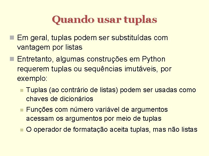 Quando usar tuplas Em geral, tuplas podem ser substituídas com vantagem por listas Entretanto,