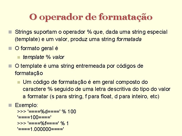 O operador de formatação Strings suportam o operador % que, dada uma string especial